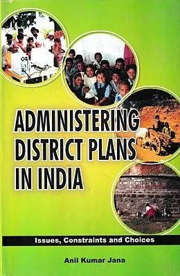E-Book (epub) Administering District Plans in India Issues, Constraints and Choices von Anil Kumar Jana