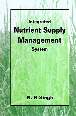 E-Book (epub) Integrated Nutrient Supply Management System (Proceeding of Seminar on Integrated Plant Nutrient Supply System on the North East Hill Region held at Medziphema) von N. P. Singh