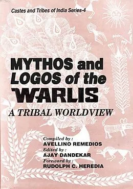 ePUB Mythos and Logos of The Warlis: A Tribal Worldview (Castes and Tribes of India Series-4) von Avellino Remedios, Ajay Dandekar