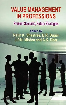 E-Book (epub) Value Management in Professions Present Scenario, Future Strategies von Nalin K. Shastree, B. R. Dugar, J. P. N. Mishra