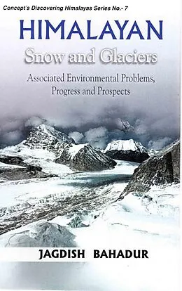 E-Book (epub) Himalayan Snow and Glaciers: Associated Environmental Problems, Progress and Prospects (Concept's Discovering Himalayas Series No.7) von Jagdish Bahadur