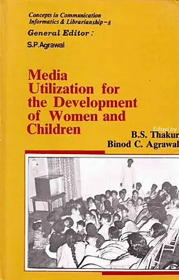 E-Book (epub) Media Utilization for the Development of Women and Children (Concepts in Communication Informatics and Librarianship-8) von B. S. Thakur, Binod C. Agrawal