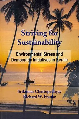 E-Book (epub) Striving for Sustainability: Environmental Stress and Democratic Initiatives in Kerala von Srikumar Chattopadhyay, Richard W. Franke