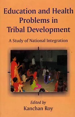E-Book (epub) Education and Health Problems in Tribal Development (A Study of National Integration) von Kanchan Roy