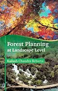 E-Book (epub) Forest Planning at Landscape Level: A Case Study of Working Plan Revision in Chhattisgarh von Kailash Chandra Bebarta