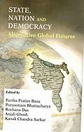 E-Book (epub) State, Nation and Democracy: Alternative Global Futures von Partha Pratim Basu, Purusottam Bhattacharya, Rochana Das