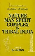 ePUB Nature-Man-Spirit Complex in Tribal India (Ranchi Anthropology Series-3) von Lalita Prasad Vidyarthi, R. S. Mann