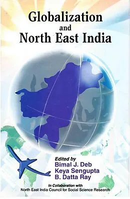 E-Book (epub) Globalization and North East India von Bimal J. Deb, Keya Sengupta, B. Datta Ray