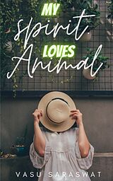 eBook (epub) My Spirit Loves Animal de Vasu Saraswat