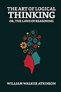 E-Book (epub) The Art of Logical Thinking; Or, The Laws of Reasoning von William Walker Atkinson