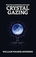 E-Book (epub) Practical Psychomancy and Crystal Gazing von William Walker Atkinson