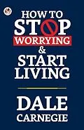 E-Book (epub) How to Stop Worrying and Start Living von Dale Carnegie