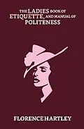 E-Book (epub) The Ladies' Book of Etiquette, and Manual of Politeness von Florence Hartley