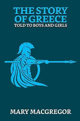 E-Book (epub) The Story of Greece: Told to Boys and Girls von Mary Macgregor