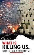 E-Book (epub) What is Killing Us... Covid or Stupidity? von Atul Kumar