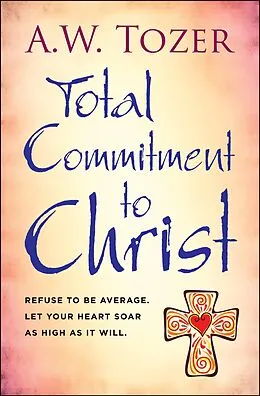 E-Book (epub) Total Commitment to Christ von Aw Tozer