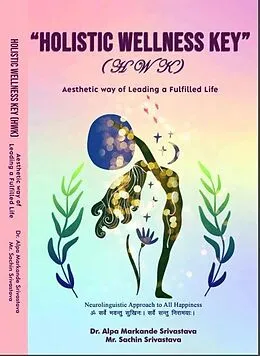 E-Book (epub) Holistic Wellness Key (Aesthetic way of Leading a Fulfilled Life) von Book Rivers, Alpa Markande Srivastava, Sachin Srivastava