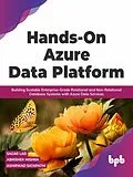 E-Book (epub) Hands-On Azure Data Platform: Building Scalable Enterprise-Grade Relational and Non-Relational database Systems with Azure Data Services von Sagar Lad, Abhishek Mishra, Ashirwad Satapathi