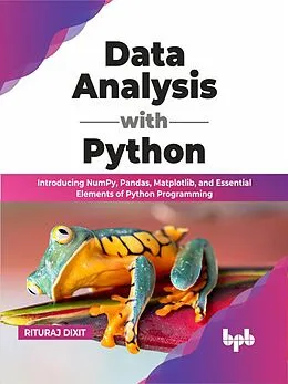 E-Book (epub) Data Analysis with Python: Introducing NumPy, Pandas, Matplotlib, and Essential Elements of Python Programming (English Edition) von Rituraj Dixit