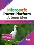 E-Book (epub) Microsoft Power Platform A Deep Dive: Dig into Power Apps, Power Automate, Power BI, and Power Virtual Agents (English Edition) von Bijay Kumar Sahoo, Preeti Sahu, Sonam Subhadarsini