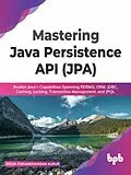 E-Book (epub) Mastering Java Persistence API (JPA): Realize Java's Capabilities Spanning RDBMS, ORM, JDBC, Caching, Locking, Transaction Management, and JPQL von Nisha Parameswaran Kurur