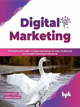 E-Book (epub) Digital Marketing: The science and magic of digital marketing can help you become a successful marketing professional - 2nd Edition von Rajan Gupta, Supriya Madan