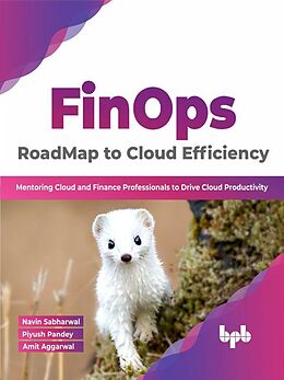 eBook (epub) FinOps : RoadMap to Cloud Efficiency: Mentoring Cloud and Finance Professionals to Drive Cloud Productivity (English Edition) de Navin Sabharwal, Piyush Pandey, Amit Aggarwal