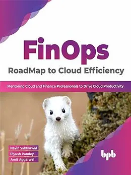 E-Book (epub) FinOps : RoadMap to Cloud Efficiency: Mentoring Cloud and Finance Professionals to Drive Cloud Productivity (English Edition) von Navin Sabharwal, Piyush Pandey, Amit Aggarwal