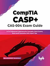 E-Book (epub) CompTIA CASP+ CAS-004 Exam Guide: A-Z of Advanced Cybersecurity Concepts, Mock Exams, Real-world Scenarios with Expert Tips (English Edition) von Akashdeep Bhardwaj