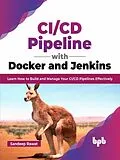 E-Book (epub) CI/CD Pipeline with Docker and Jenkins: Learn How to Build and Manage Your CI/CD Pipelines Effectively (English Edition) von Sandeep Rawat