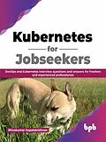 E-Book (epub) Kubernetes for Jobseekers: DevOps and Kubernetes Interview Questions and Answers for Freshers and Experienced Professionals (English Edition) von Shivakumar Gopalakrishnan