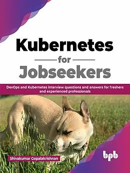 E-Book (epub) Kubernetes for Jobseekers: DevOps and Kubernetes Interview Questions and Answers for Freshers and Experienced Professionals (English Edition) von Shivakumar Gopalakrishnan