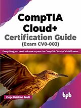 E-Book (epub) CompTIA Cloud+ Certification Guide (Exam CV0-003): Everything you Need to Know to Pass the CompTIA Cloud+ CV0-003 Exam von Gopi Krishna Nuti