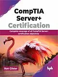 E-Book (epub) CompTIA Server+ Certification: Complete coverage of all CompTIA Server+ certification objectives von Ron Gilster