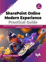 E-Book (epub) SharePoint Online Modern Experience Practical Guide: Migrate to the modern experience and get the most out of SharePoint including Power Platform - 2nd Edition von Bijay Kumar Sahoo
