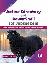 E-Book (epub) Active Directory and PowerShell for Jobseekers: Learn how to create, manage, and secure user accounts von Mariusz Wróbel