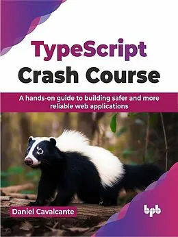 E-Book (epub) TypeScript Crash Course: A hands-on guide to building safer and more reliable web applications von Daniel Cavalcante