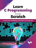 E-Book (epub) Learn C Programming from Scratch: A step-by-step methodology with problem solving approach von Mohammad Saleem Mir