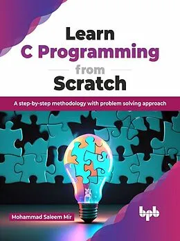 E-Book (epub) Learn C Programming from Scratch: A step-by-step methodology with problem solving approach von Mohammad Saleem Mir