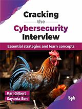 eBook (epub) Cracking the Cybersecurity Interview: Essential strategies and learn concepts de Karl Gilbert, Sayanta Sen