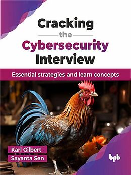 eBook (epub) Cracking the Cybersecurity Interview: Essential strategies and learn concepts de Karl Gilbert, Sayanta Sen