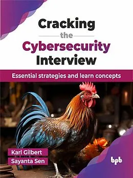 E-Book (epub) Cracking the Cybersecurity Interview: Essential strategies and learn concepts von Karl Gilbert, Sayanta Sen