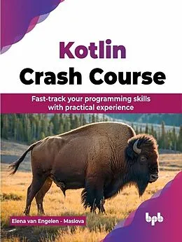 E-Book (epub) Kotlin Crash Course: Fast-Track Your Programming Skills with Practical Experience von Elena van Engelen Maslova