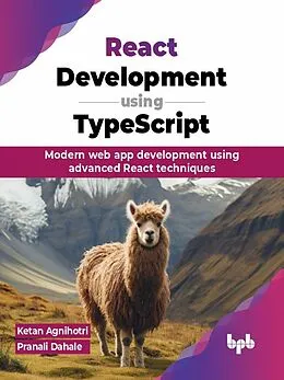 E-Book (epub) React Development using TypeScript: Modern web app development using advanced React techniques von Ketan Agnihotri, Pranali Dahale