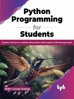 E-Book (epub) Python Programming for Students: Explore Python in multiple dimensions with project-oriented approach von Nidhi Grover Raheja