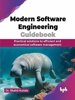 E-Book (epub) Modern Software Engineering Guidebook: Practical solutions to efficient and economical software management von Shakti Kundu