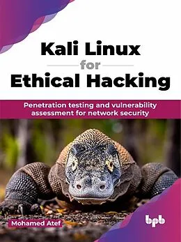 E-Book (epub) Kali Linux for Ethical Hacking: Penetration testing and vulnerability assessment for network security von Mohamed Atef