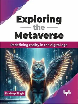 E-Book (epub) Exploring the Metaverse: Redefining Reality in the Digital Age von Kuldeep Singh
