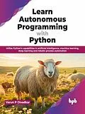 E-Book (epub) Learn Autonomous Programming with Python: Utilize Python's Capabilities in Artificial Intelligence, Machine Learning, Deep Learning and Robotic Process Automation von Varun P Divadkar