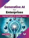 E-Book (epub) Generative AI for Enterprises: Essential insights for decision makers von Vishal Anand